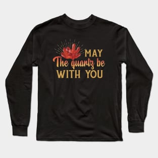 May the Quartz Be With You Crystals Long Sleeve T-Shirt